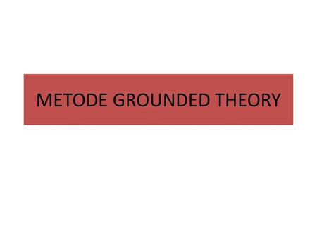 METODE GROUNDED THEORY