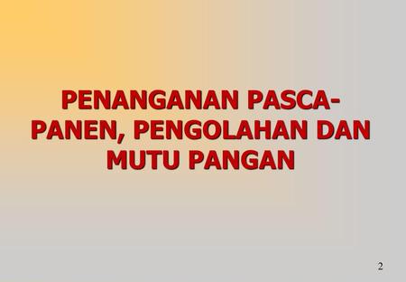 PENANGANAN PASCA-PANEN, PENGOLAHAN DAN MUTU PANGAN