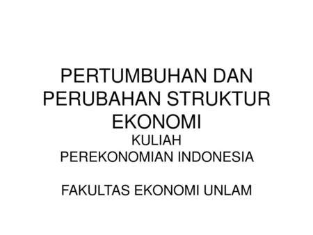 Pertumbuhan Ekonomi Perubahan Struktur Ekonomi Dan Krisis Ekonomi Ppt Download