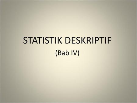 STATISTIK DESKRIPTIF (Bab IV).