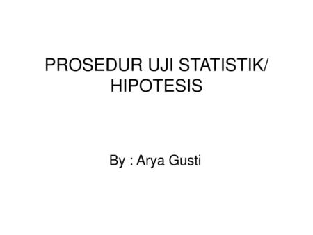 PROSEDUR UJI STATISTIK/ HIPOTESIS