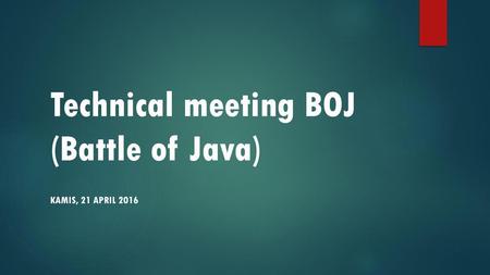 Technical meeting BOJ (Battle of Java)