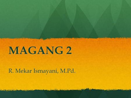 MAGANG 2 R. Mekar Ismayani, M.Pd.