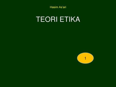 Hasim As’ari TEORI ETIKA 1.