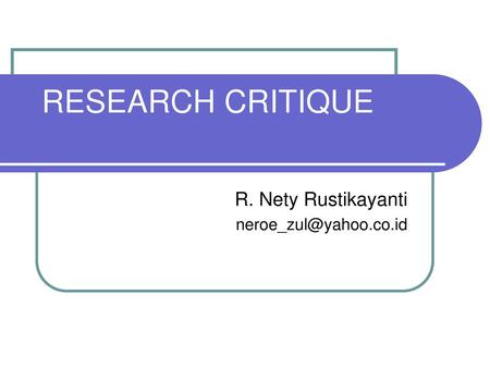 R. Nety Rustikayanti neroe_zul@yahoo.co.id RESEARCH CRITIQUE R. Nety Rustikayanti neroe_zul@yahoo.co.id.