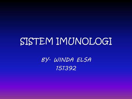 SISTEM IMUNOLOGI BY. WINDA ELSA 151392.