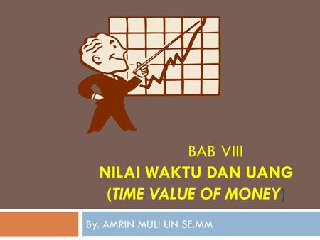 Bab viii Nilai Waktu dan Uang (Time Value of Money)