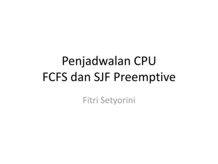Penjadwalan CPU FCFS dan SJF Preemptive