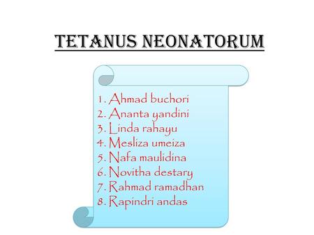 TETANUS NEONATORUM Ahmad buchori Ananta yandini Linda rahayu