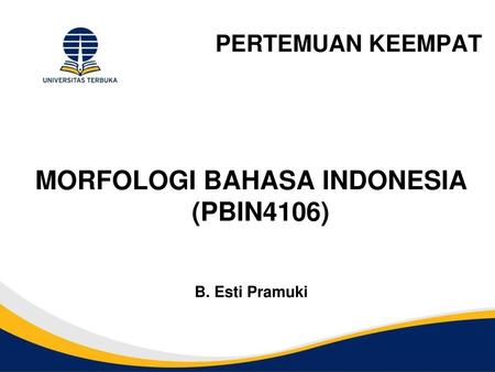 MORFOLOGI BAHASA INDONESIA (PBIN4106)