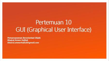 Pertemuan 10 GUI (Graphical User Interface)
