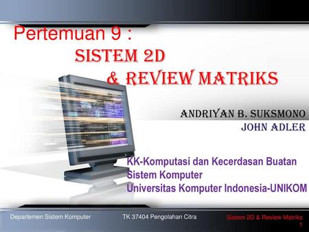 Pertemuan 9 : SISTEM 2D & REVIEW MATRIKS