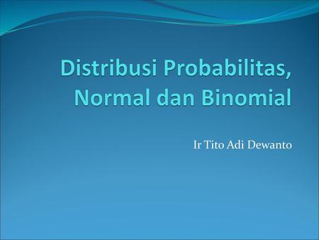 Distribusi Probabilitas, Normal dan Binomial