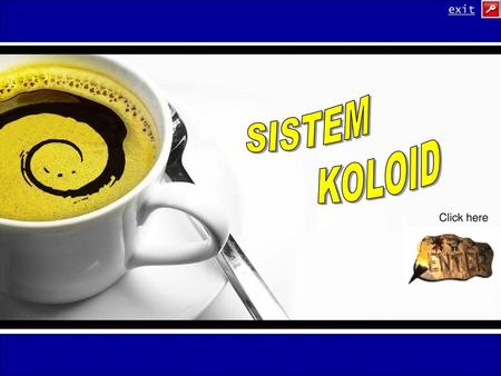 Exit SISTEM KOLOID Click here.