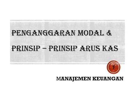 PENGANGGARAN MODAL & PRINSIP – PRINSIP ARUS KAS