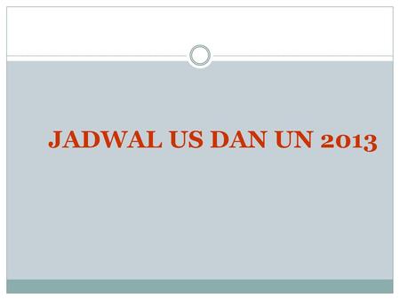 JADWAL US DAN UN 2013.