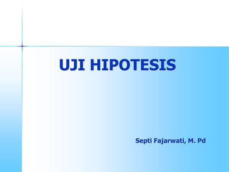 UJI HIPOTESIS Septi Fajarwati, M. Pd.