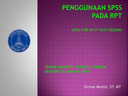 PENGGUNAAN SPSS PADA RPT (SPSS FOR SPLIT PLOT Design)