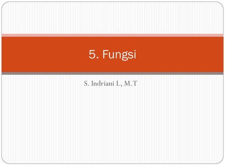 5. Fungsi S. Indriani L, M.T 5. Fungsi.