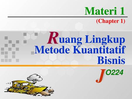 Materi 1 (Chapter 1) uang Lingkup Metode Kuantitatif Bisnis R J O224.