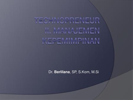 Technopreneur II. Manajemen kepemimpinan