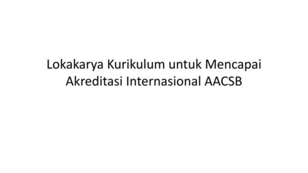 Lokakarya Kurikulum untuk Mencapai Akreditasi Internasional AACSB