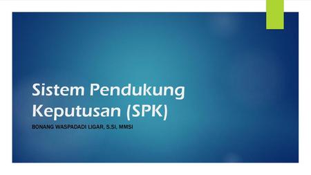 Sistem Pendukung Keputusan (SPK)