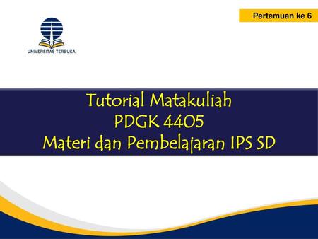 Tutorial Matakuliah PDGK 4405 Materi dan Pembelajaran IPS SD
