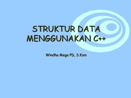 STRUKTUR DATA MENGGUNAKAN C++ Windha Mega PD, S.Kom