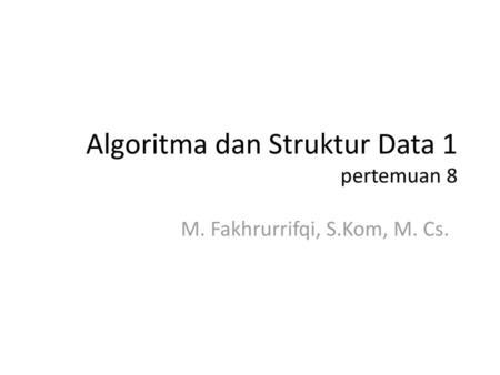 Algoritma dan Struktur Data 1 pertemuan 8