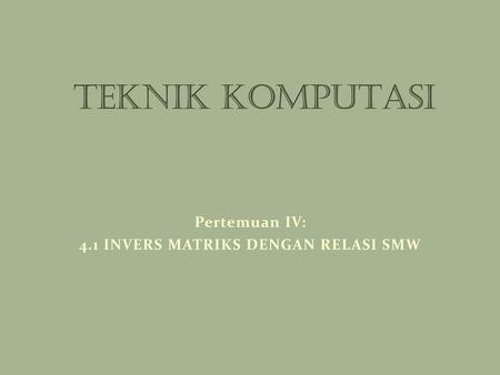 Pertemuan IV: 4.1 INVERS MATRIKS DENGAN RELASI SMW