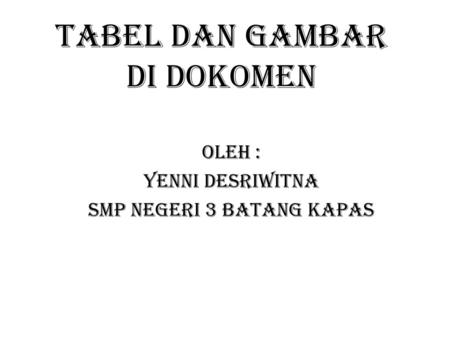 TABEL DAN GAMBAR DI DOKOMEN