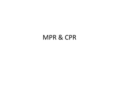 MPR & CPR.