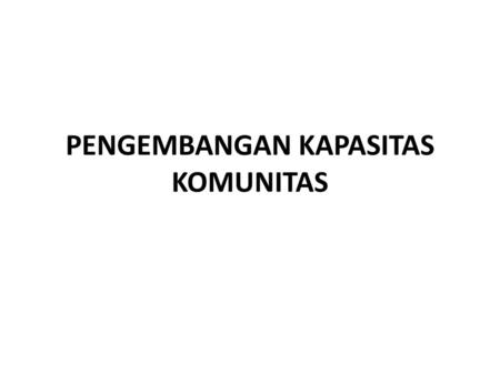 PENGEMBANGAN KAPASITAS KOMUNITAS