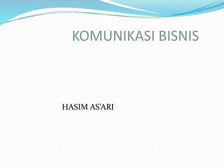 KOMUNIKASI BISNIS HASIM AS’ARI.