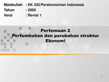 Pertemuan 2 Pertumbuhan dan perubahan struktur Ekonomi