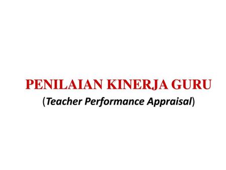 PENILAIAN KINERJA GURU (Teacher Performance Appraisal)