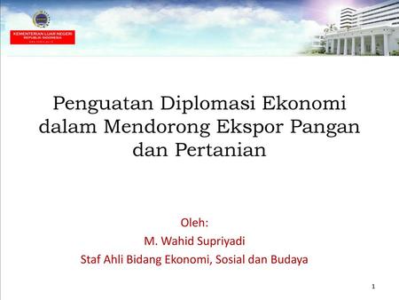 Oleh: M. Wahid Supriyadi Staf Ahli Bidang Ekonomi, Sosial dan Budaya