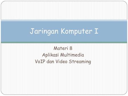 Materi 8 Aplikasi Multimedia VoIP dan Video Streaming