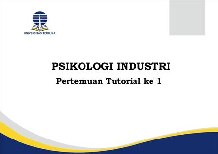 PSIKOLOGI INDUSTRI Pertemuan Tutorial ke 1.