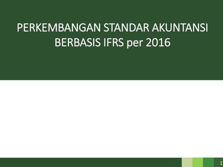 PERKEMBANGAN STANDAR AKUNTANSI BERBASIS IFRS per 2016