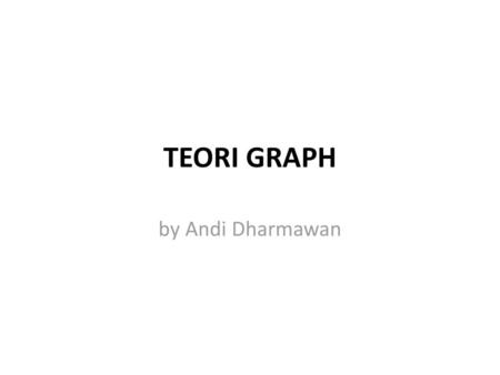 TEORI GRAPH by Andi Dharmawan.