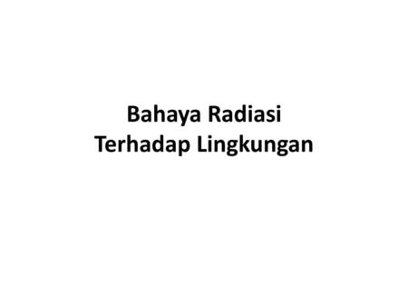 Bahaya Radiasi Terhadap Lingkungan