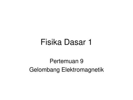 Pertemuan 9 Gelombang Elektromagnetik