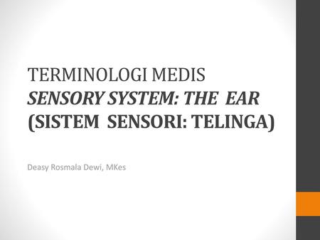 TERMINOLOGI MEDIS SENSORY SYSTEM: THE EAR (SISTEM SENSORI: TELINGA)