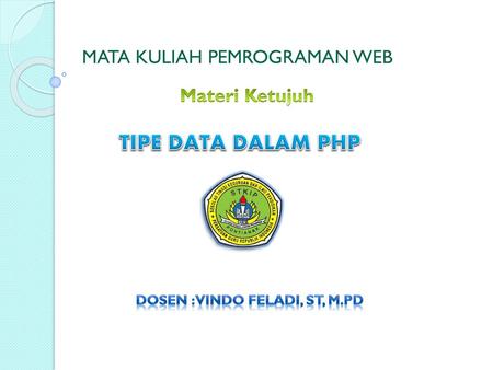 TIPE DATA DALAM PHP MATA KULIAH PEMROGRAMAN WEB Materi Ketujuh
