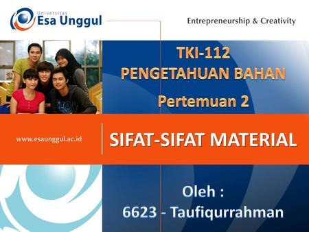 SIFAT-SIFAT MATERIAL TKI-112 PENGETAHUAN BAHAN Pertemuan 2 Oleh :