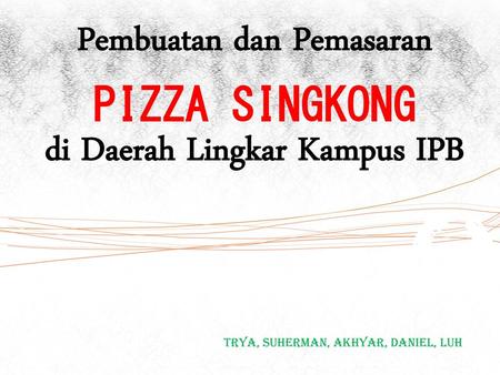 Pembuatan dan Pemasaran PIZZA SINGKONG di Daerah Lingkar Kampus IPB