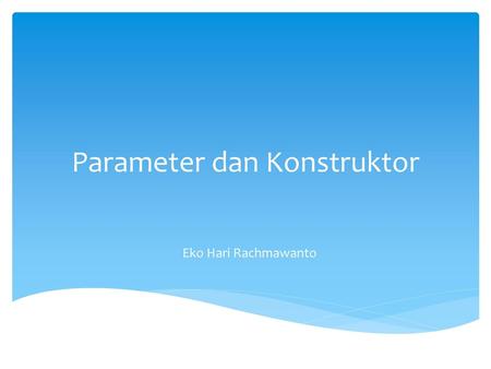 Parameter dan Konstruktor