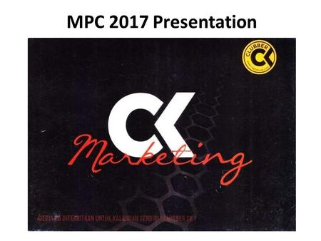 MPC 2017 Presentation.
berminat dan tertarik jadi Agen / Member / Kedai CK
WA : 087888808081